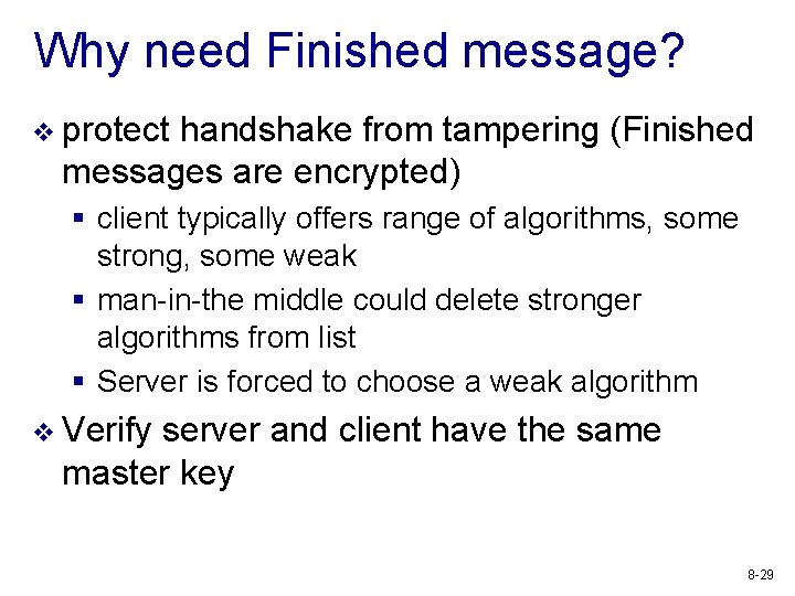 Why need Finished message? v protect handshake from tampering (Finished messages are encrypted) §