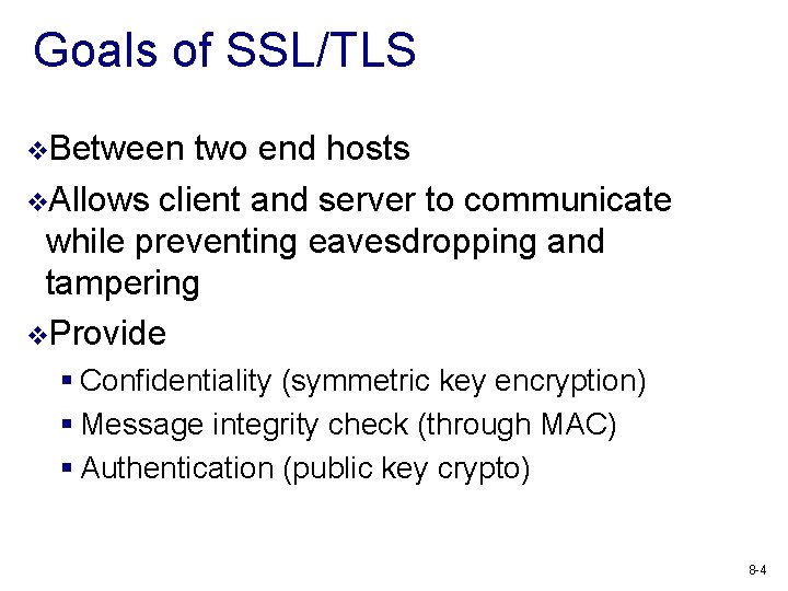 Goals of SSL/TLS v. Between two end hosts v. Allows client and server to