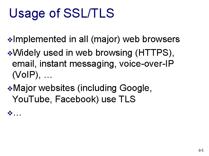 Usage of SSL/TLS v. Implemented in all (major) web browsers v. Widely used in