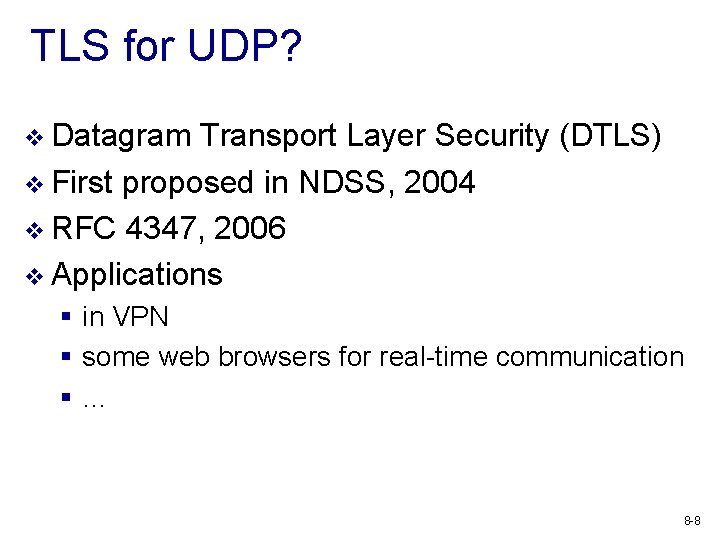 TLS for UDP? v Datagram Transport Layer Security (DTLS) v First proposed in NDSS,