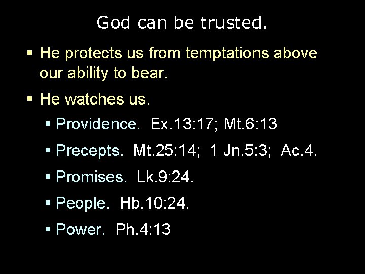 God can be trusted. § He protects us from temptations above our ability to