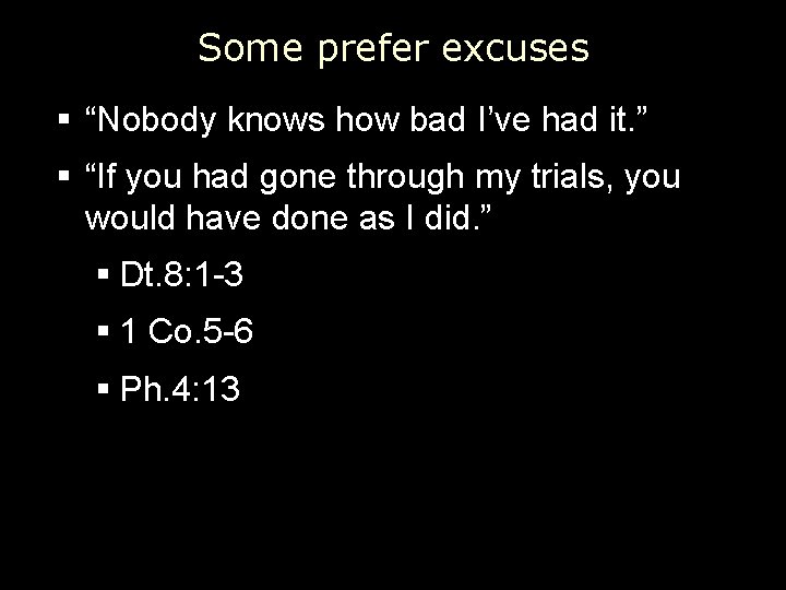 Some prefer excuses § “Nobody knows how bad I’ve had it. ” § “If