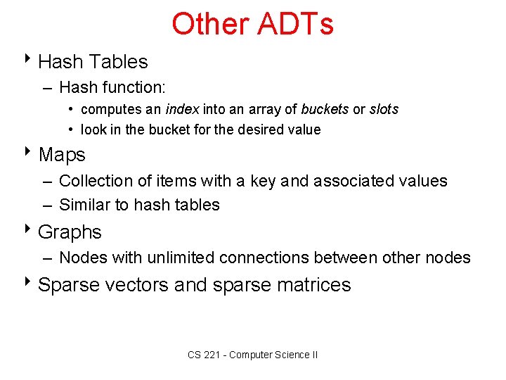 Other ADTs 8 Hash Tables – Hash function: • computes an index into an