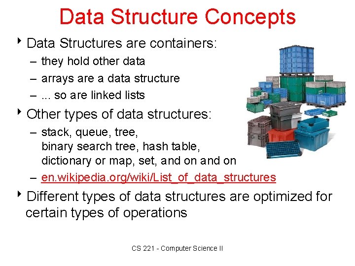 Data Structure Concepts 8 Data Structures are containers: – they hold other data –