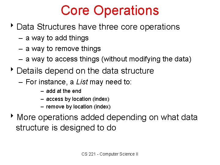 Core Operations 8 Data Structures have three core operations – a way to add