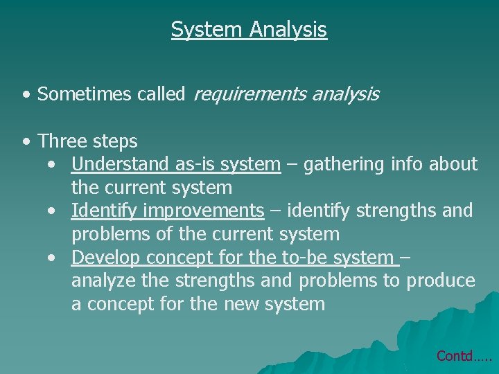 System Analysis • Sometimes called requirements analysis • Three steps • Understand as-is system