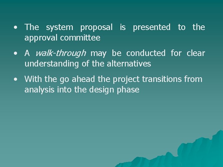  • The system proposal is presented to the approval committee • A walk-through