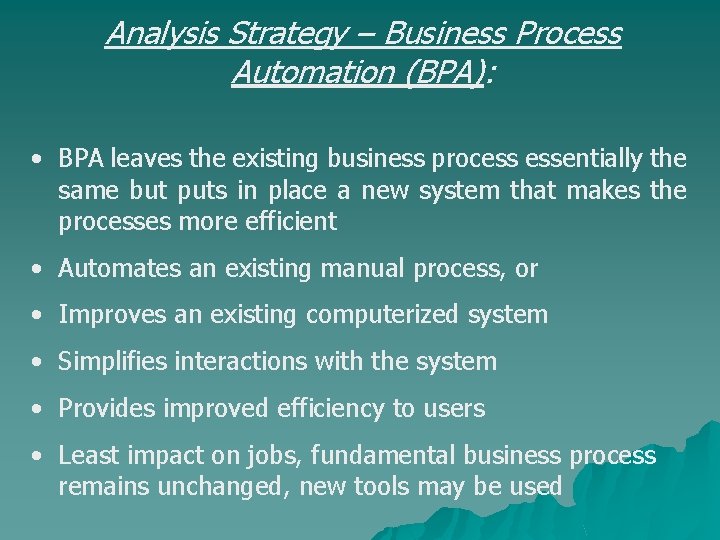 Analysis Strategy – Business Process Automation (BPA): • BPA leaves the existing business process