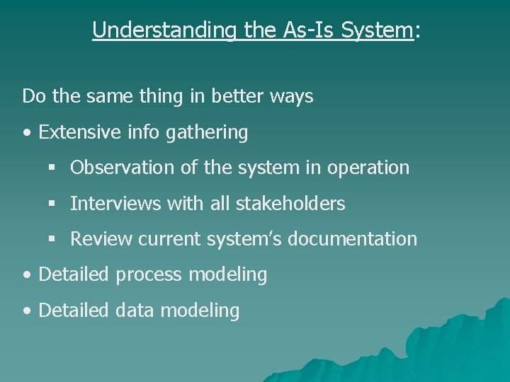 Understanding the As-Is System: Do the same thing in better ways • Extensive info