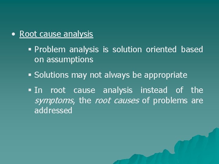  • Root cause analysis § Problem analysis is solution oriented based on assumptions