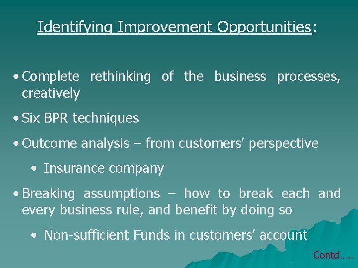 Identifying Improvement Opportunities: • Complete rethinking of the business processes, creatively • Six BPR