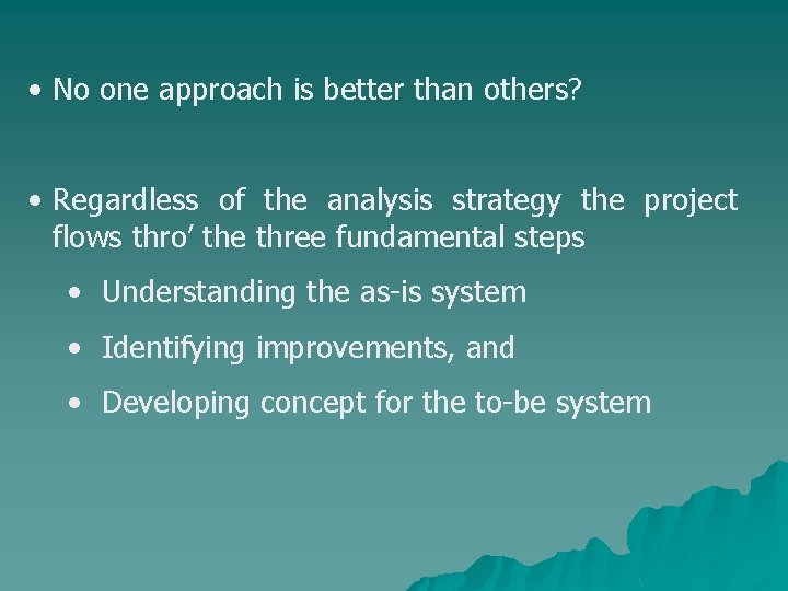  • No one approach is better than others? • Regardless of the analysis