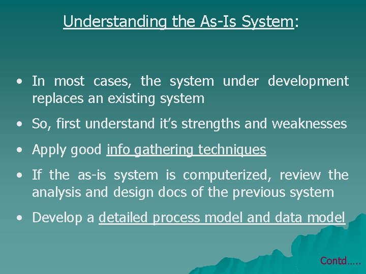 Understanding the As-Is System: • In most cases, the system under development replaces an