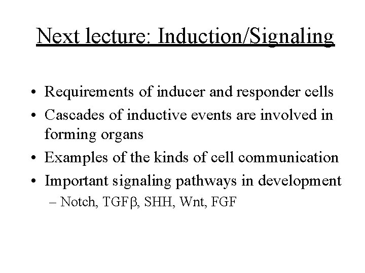 Next lecture: Induction/Signaling • Requirements of inducer and responder cells • Cascades of inductive