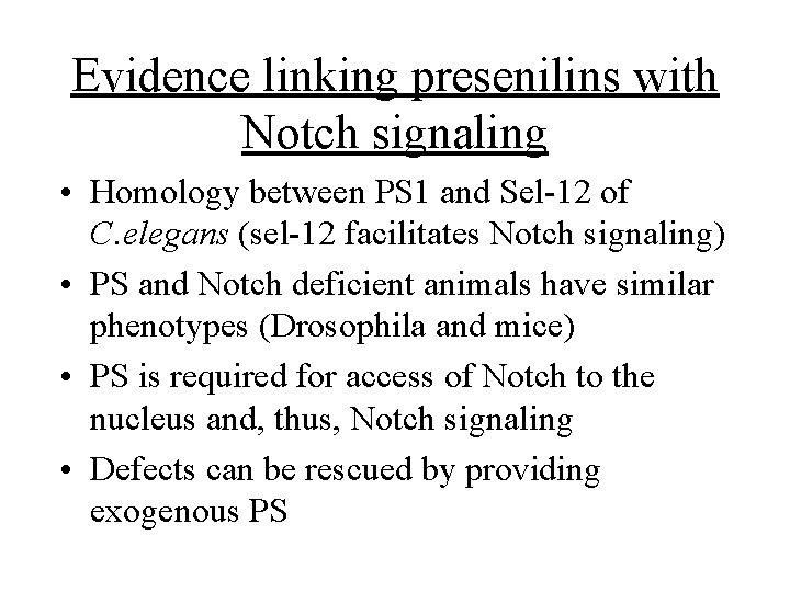 Evidence linking presenilins with Notch signaling • Homology between PS 1 and Sel-12 of