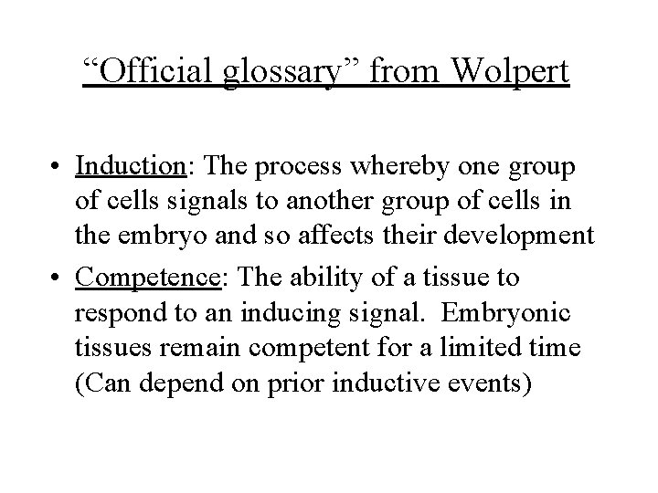 “Official glossary” from Wolpert • Induction: The process whereby one group of cells signals