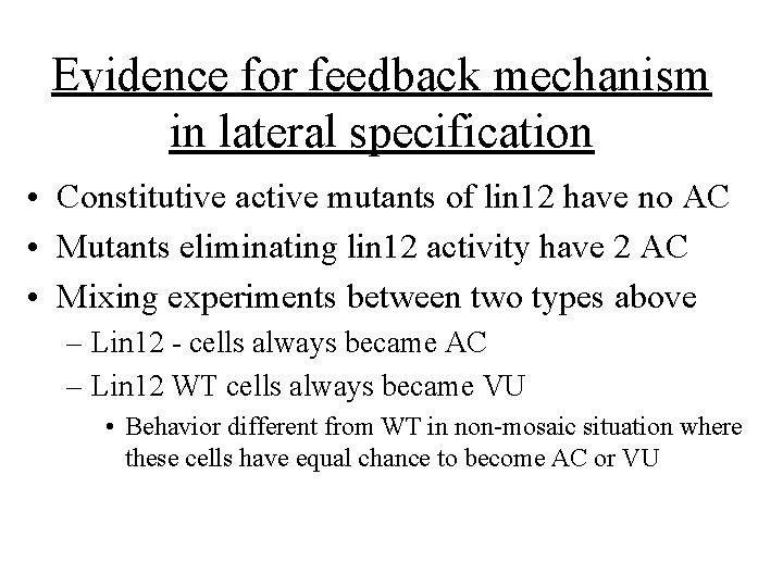 Evidence for feedback mechanism in lateral specification • Constitutive active mutants of lin 12