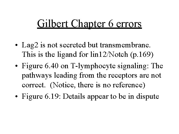 Gilbert Chapter 6 errors • Lag 2 is not secreted but transmembrane. This is