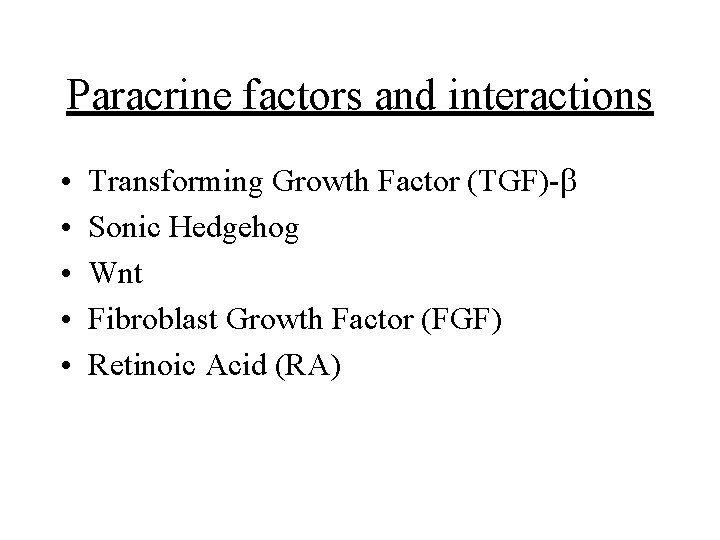 Paracrine factors and interactions • • • Transforming Growth Factor (TGF)-b Sonic Hedgehog Wnt