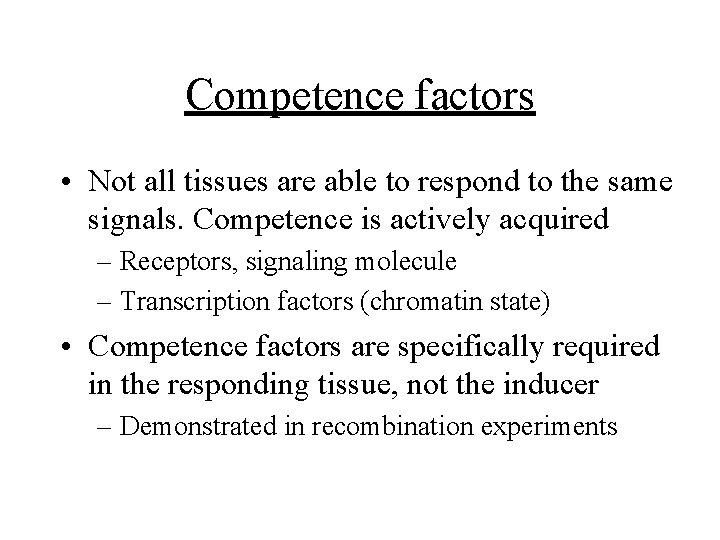 Competence factors • Not all tissues are able to respond to the same signals.