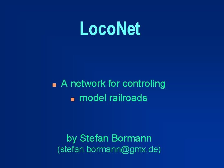 Loco. Net n A network for controling n model railroads by Stefan Bormann (stefan.