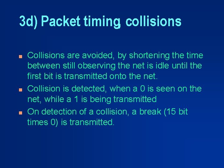 3 d) Packet timing, collisions n n n Collisions are avoided, by shortening the