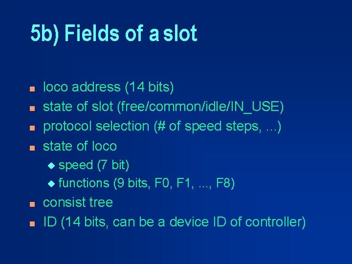 5 b) Fields of a slot n n loco address (14 bits) state of