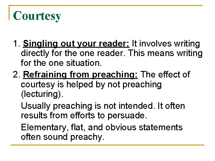 Courtesy 1. Singling out your reader: It involves writing directly for the one reader. Courtesy 1. Singling out your reader: It involves writing directly for the one reader.