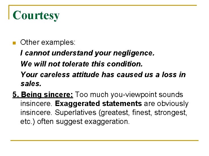 Courtesy Other examples: I cannot understand your negligence. We will not tolerate this condition. Courtesy Other examples: I cannot understand your negligence. We will not tolerate this condition.