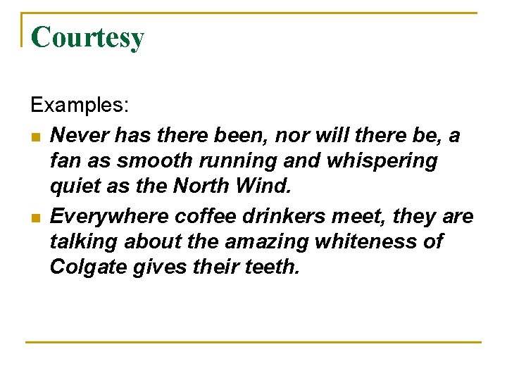 Courtesy Examples: n Never has there been, nor will there be, a fan as Courtesy Examples: n Never has there been, nor will there be, a fan as