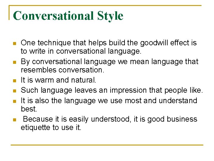 Conversational Style n n n One technique that helps build the goodwill effect is Conversational Style n n n One technique that helps build the goodwill effect is