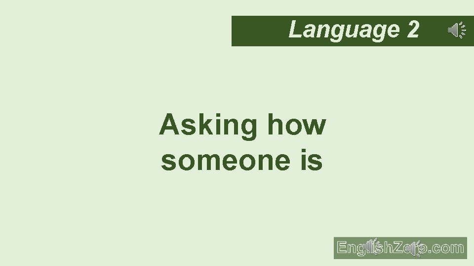 Language 2 Asking how someone is 