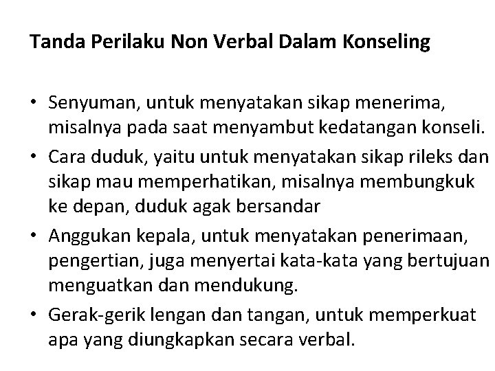 Tanda Perilaku Non Verbal Dalam Konseling • Senyuman, untuk menyatakan sikap menerima, misalnya pada