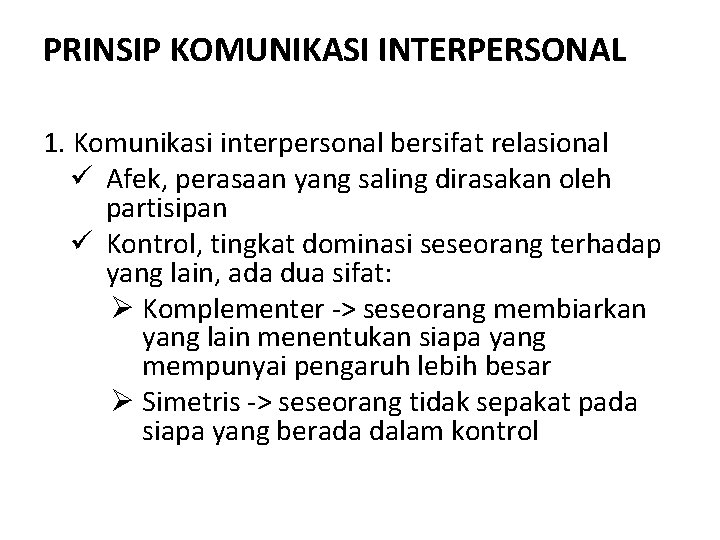 PRINSIP KOMUNIKASI INTERPERSONAL 1. Komunikasi interpersonal bersifat relasional ü Afek, perasaan yang saling dirasakan