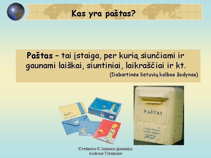 Kas yra paštas? Paštas – tai įstaiga, per kurią siunčiami ir gaunami laiškai, siuntiniai,