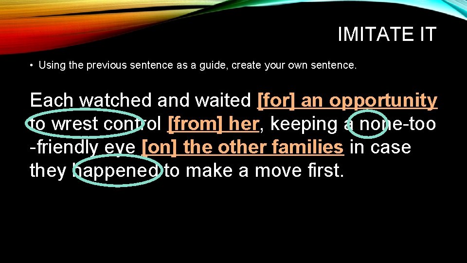 IMITATE IT • Using the previous sentence as a guide, create your own sentence.