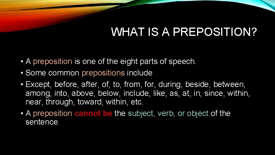 WHAT IS A PREPOSITION? • A preposition is one of the eight parts of