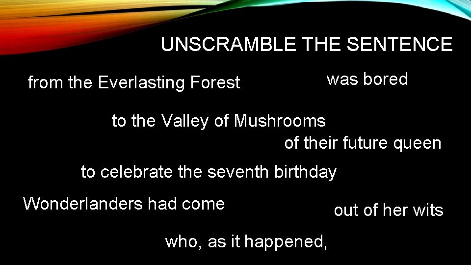 UNSCRAMBLE THE SENTENCE from the Everlasting Forest was bored to the Valley of Mushrooms