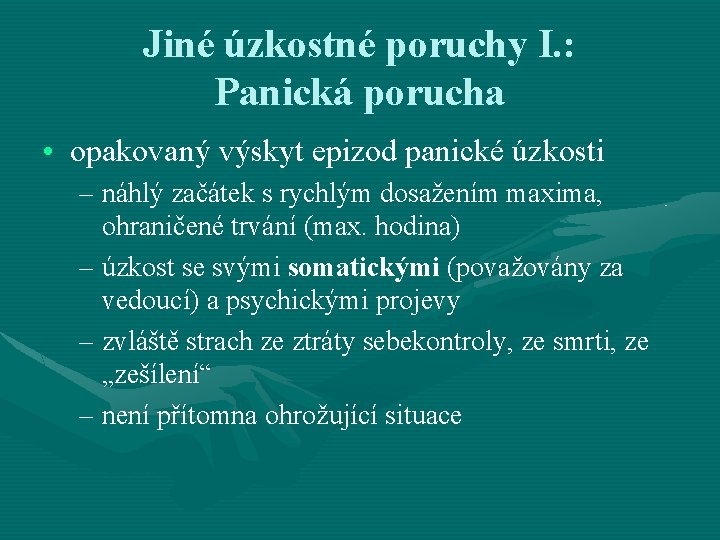 Jiné úzkostné poruchy I. : Panická porucha • opakovaný výskyt epizod panické úzkosti – Jiné úzkostné poruchy I. : Panická porucha • opakovaný výskyt epizod panické úzkosti –