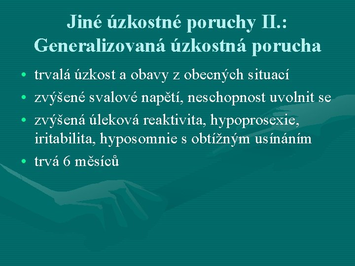 Jiné úzkostné poruchy II. : Generalizovaná úzkostná porucha • trvalá úzkost a obavy z Jiné úzkostné poruchy II. : Generalizovaná úzkostná porucha • trvalá úzkost a obavy z