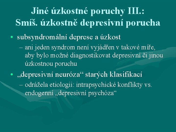 Jiné úzkostné poruchy III. : Smíš. úzkostně depresivní porucha • subsyndromální deprese a úzkost Jiné úzkostné poruchy III. : Smíš. úzkostně depresivní porucha • subsyndromální deprese a úzkost