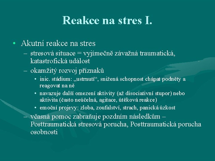 Reakce na stres I. • Akutní reakce na stres – stresová situace = vyjímečně Reakce na stres I. • Akutní reakce na stres – stresová situace = vyjímečně