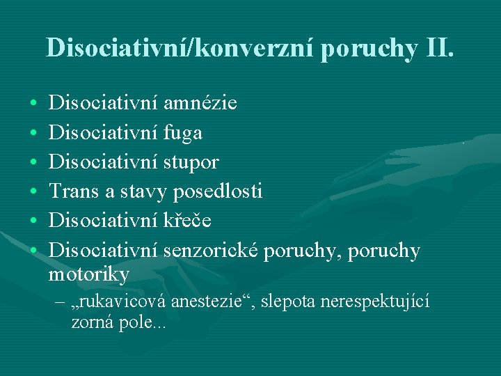Disociativní/konverzní poruchy II. • • • Disociativní amnézie Disociativní fuga Disociativní stupor Trans a Disociativní/konverzní poruchy II. • • • Disociativní amnézie Disociativní fuga Disociativní stupor Trans a