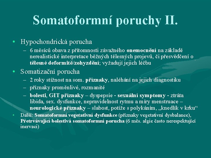 Somatoformní poruchy II. • Hypochondrická porucha – 6 měsíců obava z přítomnosti závažného onemocnění Somatoformní poruchy II. • Hypochondrická porucha – 6 měsíců obava z přítomnosti závažného onemocnění
