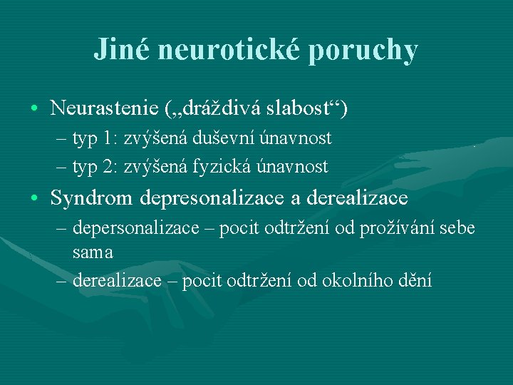 Jiné neurotické poruchy • Neurastenie („dráždivá slabost“) – typ 1: zvýšená duševní únavnost – Jiné neurotické poruchy • Neurastenie („dráždivá slabost“) – typ 1: zvýšená duševní únavnost –