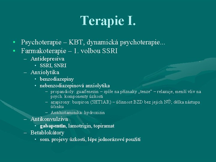Terapie I. • Psychoterapie – KBT, dynamická psychoterapie. . . • Farmakoterapie – 1. Terapie I. • Psychoterapie – KBT, dynamická psychoterapie. . . • Farmakoterapie – 1.