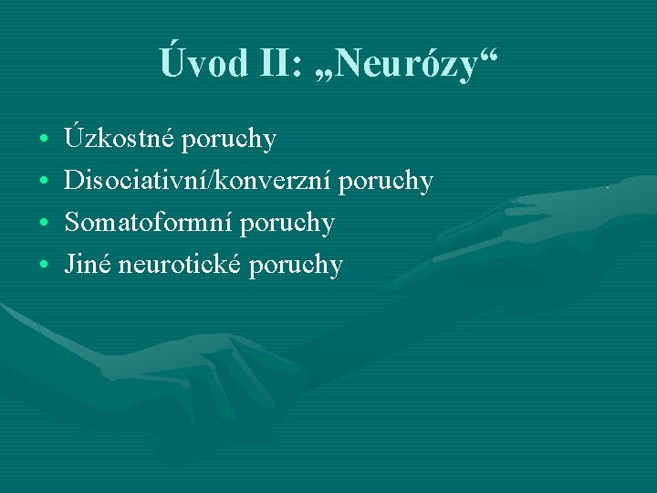 Úvod II: „Neurózy“ • • Úzkostné poruchy Disociativní/konverzní poruchy Somatoformní poruchy Jiné neurotické poruchy Úvod II: „Neurózy“ • • Úzkostné poruchy Disociativní/konverzní poruchy Somatoformní poruchy Jiné neurotické poruchy
