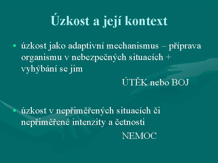 Úzkost a její kontext • úzkost jako adaptivní mechanismus – příprava organismu v nebezpečných Úzkost a její kontext • úzkost jako adaptivní mechanismus – příprava organismu v nebezpečných