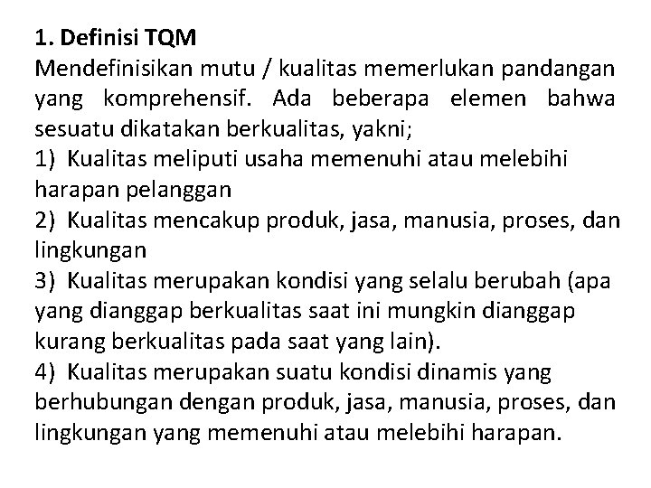 1. Definisi TQM Mendefinisikan mutu / kualitas memerlukan pandangan yang komprehensif. Ada beberapa elemen