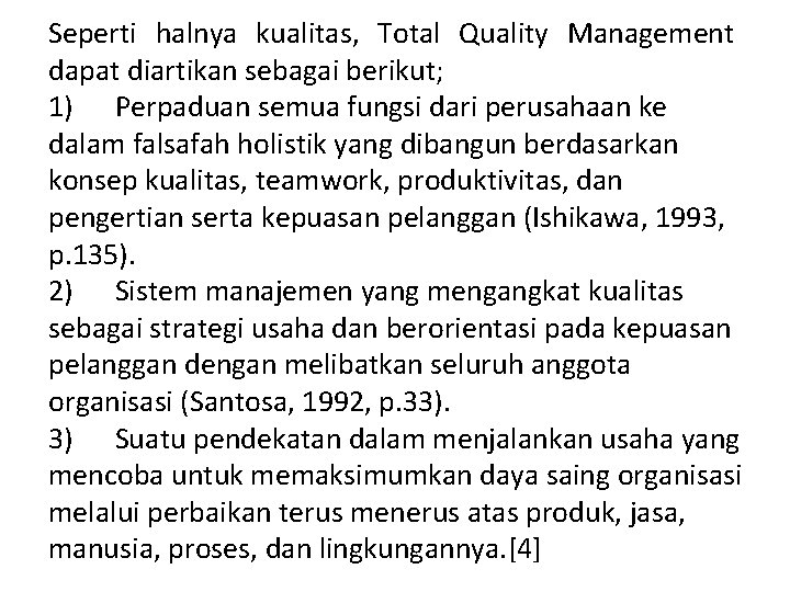 Seperti halnya kualitas, Total Quality Management dapat diartikan sebagai berikut; 1) Perpaduan semua fungsi